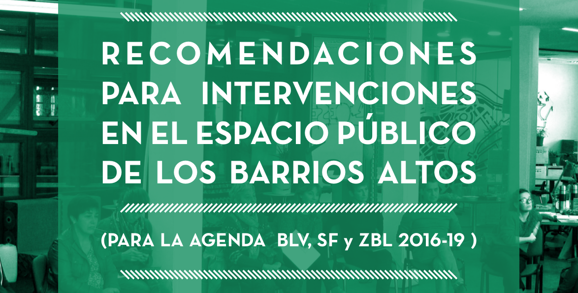 Recomendaciones para intervenciones en el espacio público en los barrios altos. Bilbao 2016.